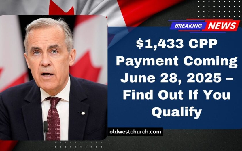 $1,433 CPP Payment Coming June 28, 2025 – Find Out If You Qualify
