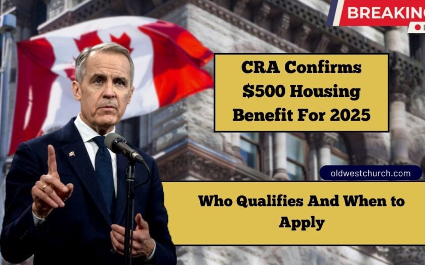 CRA Confirms $500 Housing Benefit For 2025 – Who Qualifies And When to Apply