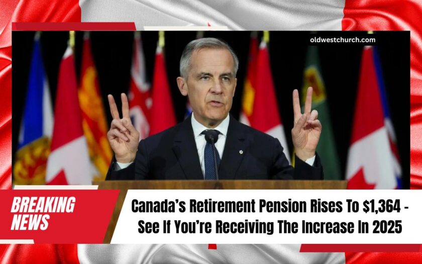 Canada’s Retirement Pension Rises To $1,364 – See If You’re Receiving The Increase In 2025