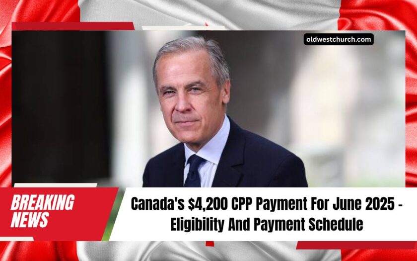 Canada's $4,200 CPP Payment For June 2025 – Eligibility And Payment Schedule