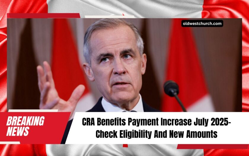 CRA Benefits Payment Increase July 2025- Check Eligibility And New Amounts For Canadian Households
