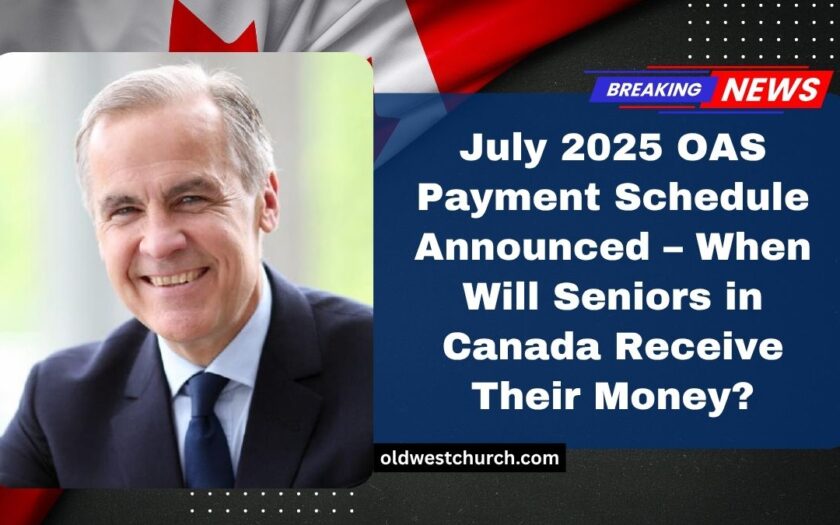 July 2025 OAS Payment Schedule Announced – When Will Seniors in Canada Receive Their Money?